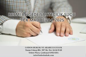 RESMİ BELGEDE SAHTECİLİK SUÇU VE CEZASI, TCK MADDE 204, 2025