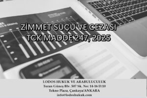 ZİMMET SUÇU VE CEZASI, TCK MADDE 247, 2025